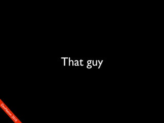 That guy
                          90
                         01
                       00
                      22
                    on
                  tiM
                DaE
             vSN
           FeO
           D
 