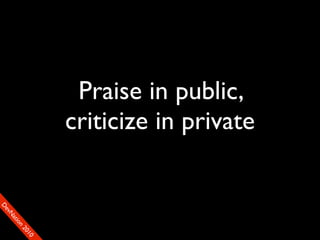 Praise in public,
                    criticize in private
D
FeO
  vSNDaE
       tiM
         on
           22
            0001
               90
 