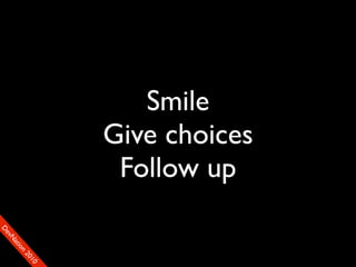 Smile
                    Give choices
                     Follow up
D
FeO
  vSNDaE
       tiM
         on
           22
            0001
               90
 