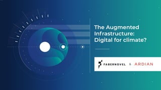 The Augmented
Infrastructure:
Digital for climate?
&
 