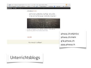 Unterrichtsblogs 
phwa.ch/efphilo 
phwa.ch/mek 
g1a.phwa.ch 
ppp.phwa.ch 
 