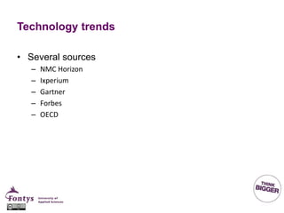 Technology trends
• Several sources
– NMC Horizon
– Ixperium
– Gartner
– Forbes
– OECD
 