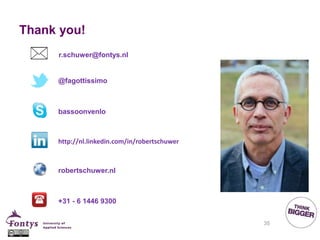 Thank you!
@fagottissimo
bassoonvenlo
http://nl.linkedin.com/in/robertschuwer
robertschuwer.nl
+31 - 6 1446 9300
r.schuwer@fontys.nl
35
 
