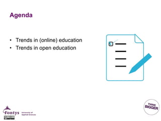 Agenda
• Trends in (online) education
• Trends in open education
 