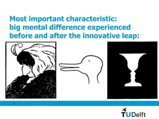 17
Most important characteristic:
big mental difference experienced
before and after the innovative leap:
 