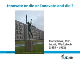 Innovate or die or Innovate and die ?
September 16, 2011 4
Prometheus, 1953
Ludwig Wenkebach
(1895 – 1962)
 