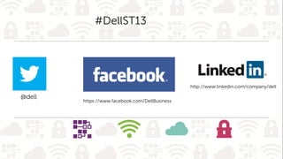 http://www.linkedin.com/company/dell
@dell
https://www.facebook.com/DellBusiness
#DellST13
 
