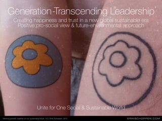 ERIKSCHOPPEN.COM
Generation-Transcending Leadership
Creating happiness and trust in a new global sustainable era
Positive ...