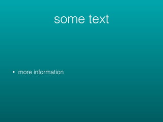 some text
• more information
 