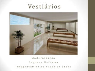 Ve s t i á r i o s




         Modernização
       Pequena Reforma
Integração entre todas as áreas
 