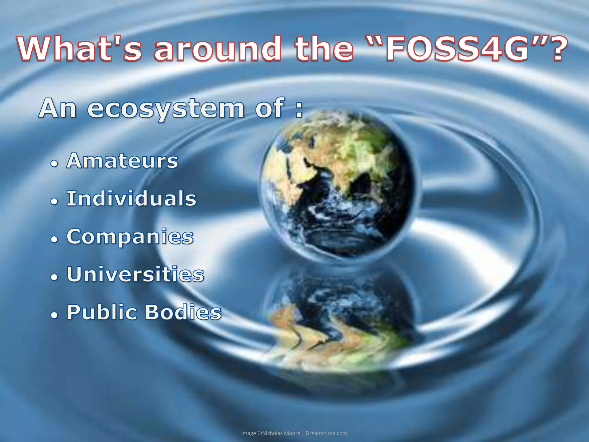 What'saroundthe “FOSS4G”?Anecosystem of : Amateurs