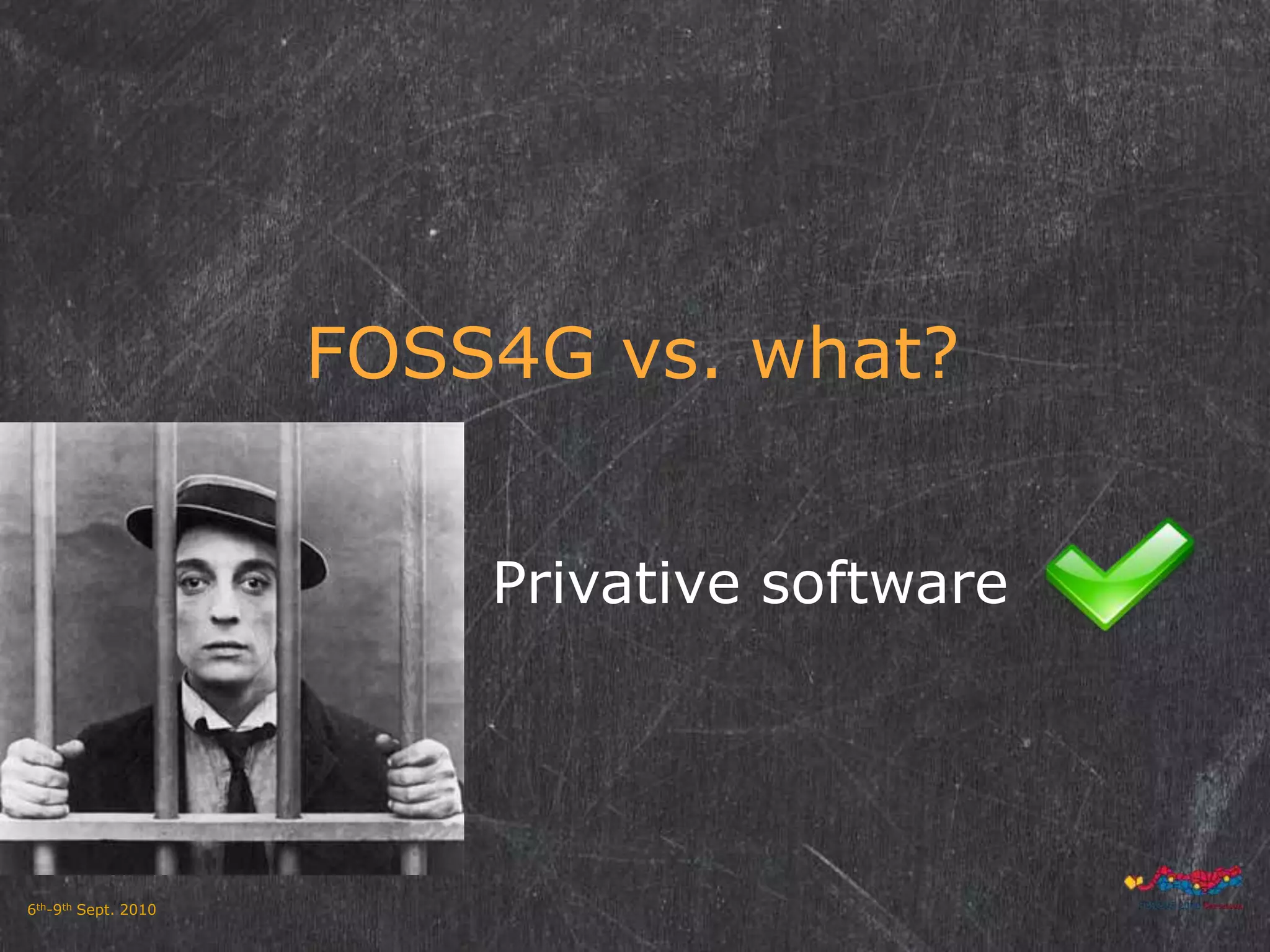 FOSS4G vs. what?Privative software