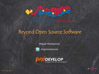 Beyond Open Source Software Miguel Montesinos migmontesinos 