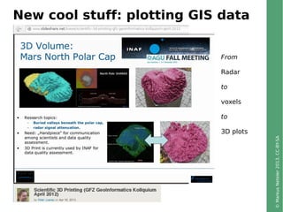 ©MarkusNeteler2013,CC-BY-SA
New cool stuff: plotting GIS data
From
Radar
to
voxels
to
3D plots
 