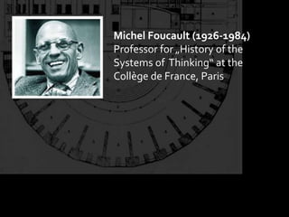 Michel Foucault (1926-1984)<br />Professor for „History of the Systems of  Thinking“ at the<br />Collège de France, Paris<...