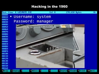 Hacking in the 1960


 Username: system
  Password: manager
 