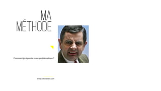 www.citronbien.com
MA
méthode
Comment je réponds à une problématique ?
 