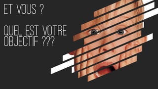 ET VOUS ? 
 
QUEL EST VOTRE
objectif ???
 