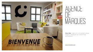 Citron Bien - agence de communication globale
s’attache à développer des marques fortes
qui réussissent.
www.citronbien.com
Agence
de
Marques
 