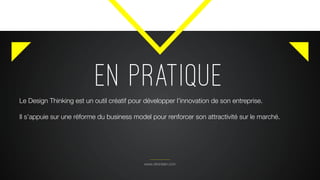 EN PRATIQUE
www.citronbien.com
Le Design Thinking est un outil créatif pour développer l’innovation de son entreprise.
Il s’appuie sur une réforme du business model pour renforcer son attractivité sur le marché.
 