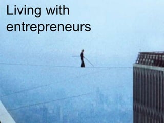 Living with
entrepreneurs
 