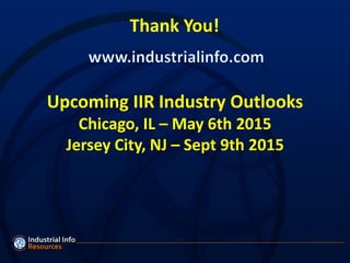Thank You!
Upcoming IIR Industry Outlooks
Chicago, IL – May 6th 2015
Jersey City, NJ – Sept 9th 2015
 