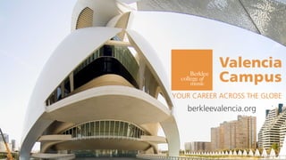 YOUR CAREER ACROSS THE GLOBE
   berkleevalencia.org
 