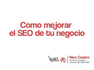 Como mejorar el SEO de tu negocio por Nico Castro en Iniciador Galicia. 
