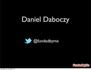 Daniel Daboczy

                                • @fundedbyme


tisdag den 22 november 2011
 