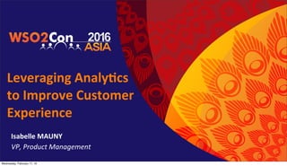VP,	
  Product	
  Management
Isabelle	
  MAUNY
Leveraging	
  Analy4cs	
  
to	
  Improve	
  Customer	
  
Experience
Wednesday, February 17, 16
 