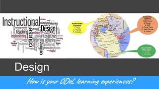 How is your ODeL learning experiences?
Design
 