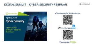 Promocode: FRI3SL
🚀Anmeldung für den Riverroom
🚀Anmeldung per
DIGITAL SUMMIT – CYBER SECURITY FEBRUAR
 