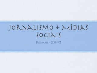 Jornalismo + Mídias Sociais ,[object Object]