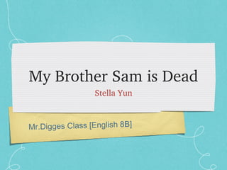 My Brother Sam is Dead ,[object Object],Mr.Digges Class [English 8B] 