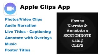 Apple Clips App
LINK
Photos/Video Clips
Audio Narration
Live Titles - Captioning
Annotate with Overlays
Music
Poster Titles
 