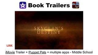 Book Trailers
LINK
iMovie Trailer + Puppet Pals + multiple apps - Middle School
 