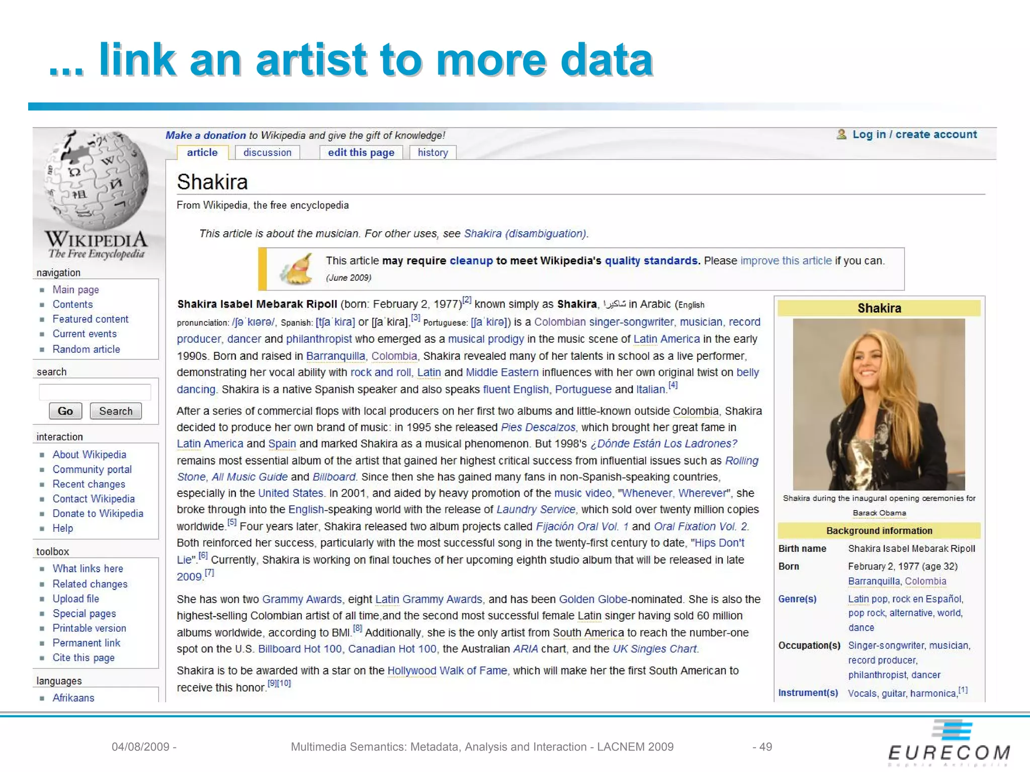 ... link an artist to more data




   04/08/2009 -   Multimedia Semantics: Metadata, Analysis and Interaction - LACNEM 2009   - 49
 