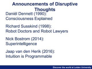 Discover the world at Leiden University
Announcements of Disruptive
Thoughts
Daniël Dennett (1990):
Consciousness Explaine...