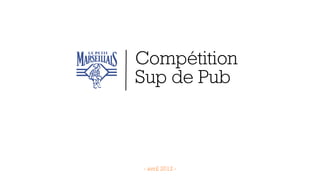 Compétition
Sup de Pub



- avril 2012 -
 