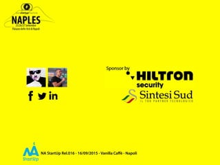 NA StartUp Rel.016 - 16/09/2015 - Vanilla Caﬀè - Napoli
 