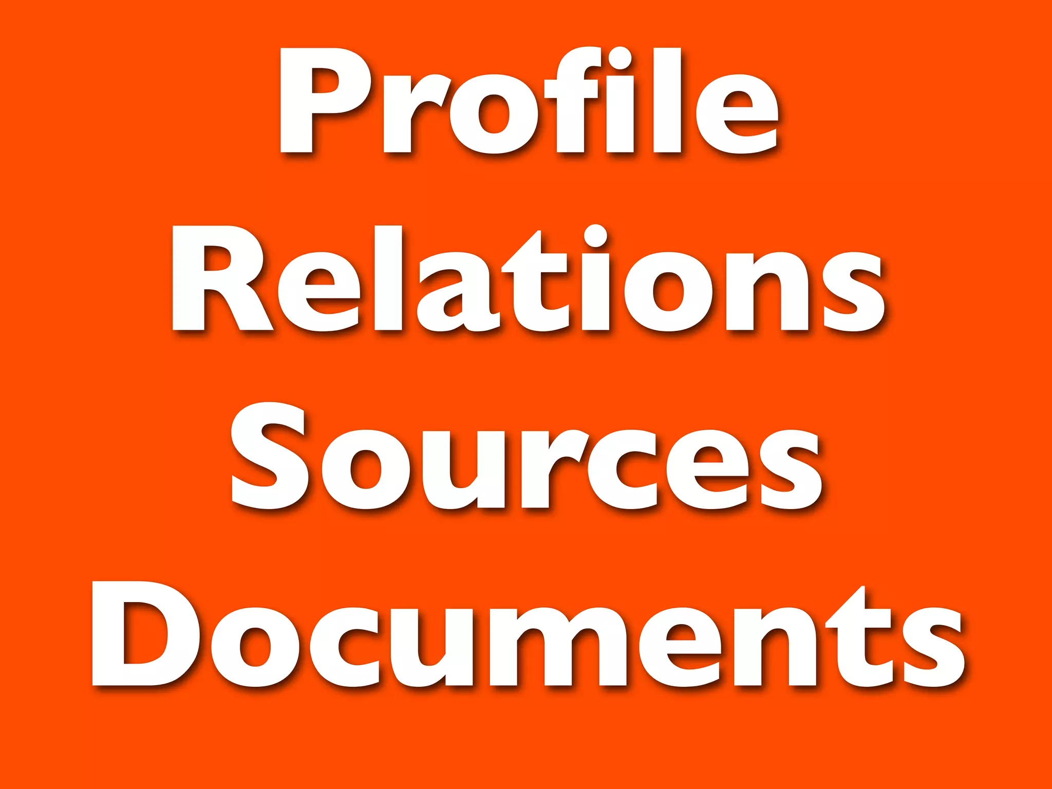 Proﬁle
 Relations
  Sources
Documents
 