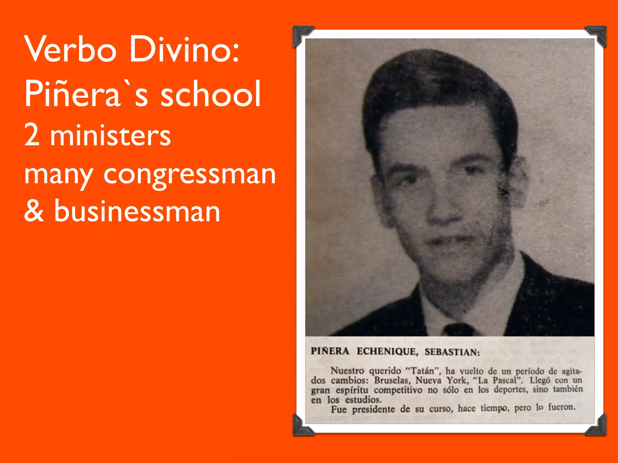 Verbo Divino:
Piñera`s school
2 ministers
many congressman
& businessman
 