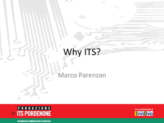 Why ITS? 
Marco Parenzan 
 