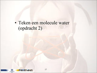 Teken een molecule water  (opdracht 2) 
