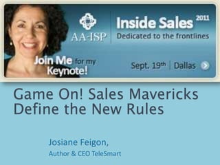 Game On! Sales Mavericks Define the New Rules Josiane Feigon,  Author & CEO TeleSmart 