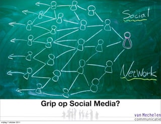 Grip op Social Media?

vrijdag 7 oktober 2011
 