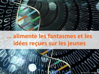 Youmna Ovazza – MixIT 2016
… alimente les fantasmes et les
idées reçues sur les jeunes
Youmna Ovazza – MixIT 2016
 