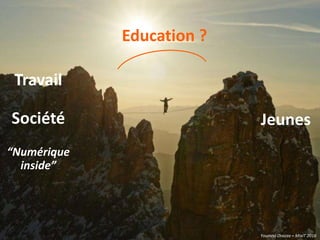 Youmna Ovazza – MixIT 2016
Education ?
Travail
Société
“Numérique
inside”
Jeunes
Youmna Ovazza – MixIT 2016
 