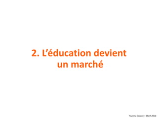 Youmna Ovazza – MixIT 2016
2. L’éducation devient
un marché
 