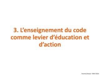 Youmna Ovazza – MixIT 2016
3. L’enseignement du code
comme levier d’éducation et
d’action
 